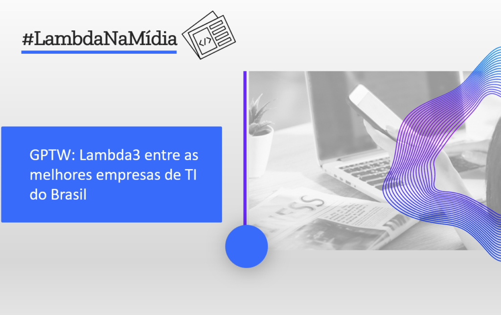 GPTW: Lambda3 é uma das melhores empresas de T.I para trabalhar