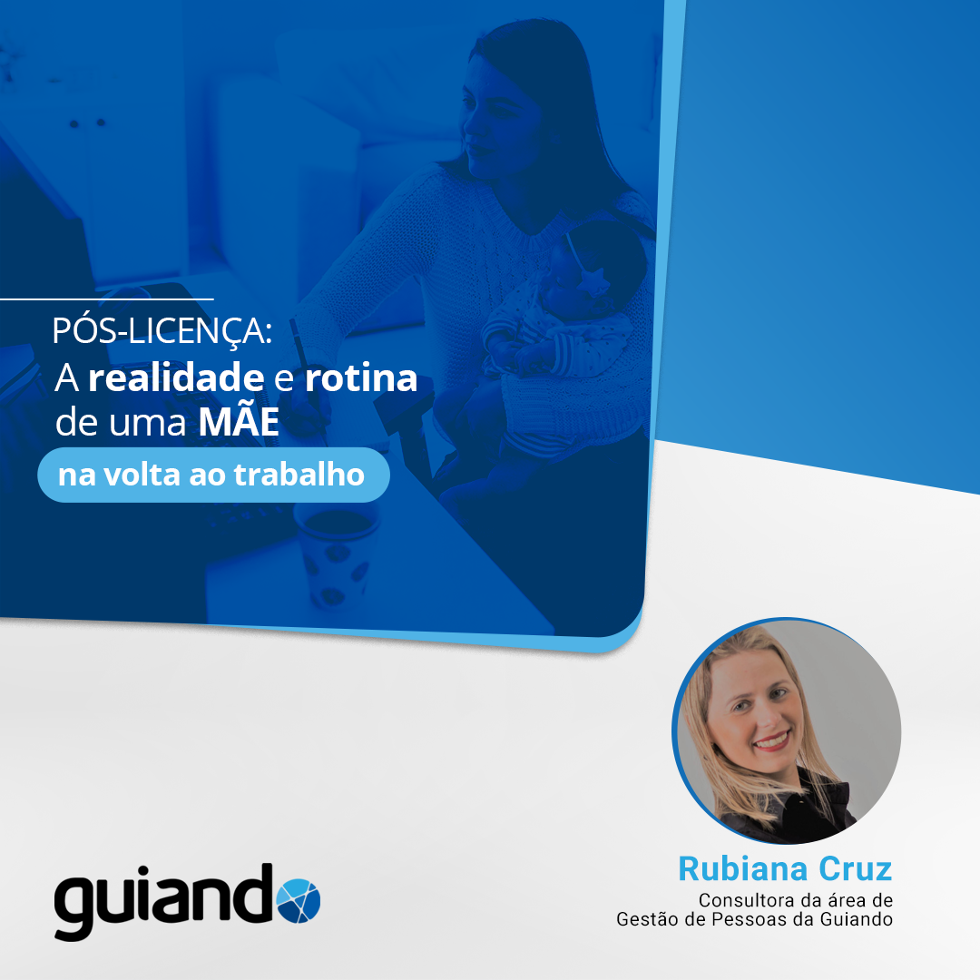 Pós-Licença: a realidade e rotina de uma mãe na volta ao trabalho